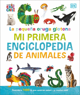 PEQUEA ORUGA GLOTONA, LA: MI PRIMERA ENCICLOPEDIA DE ANIMALES