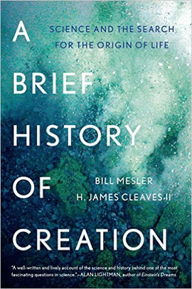 A BRIEF HISTORY OF CREATION: SCIENCE AND THE SEARCH FOR THE ORIGIN OF LIFE