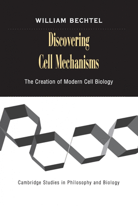 DISCOVERING CELL MECHANISMS PAPERBACK: THE CREATION OF MODERN CELL BIOLOGY: