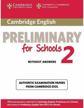 CAMBRIDGE ENGLISH PRELIMINARY FOR SCHOOLS 2 STUDENT'S BOOK WITHOUT ANSWERS