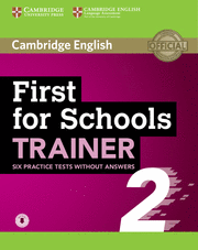 FIRST FOR SCHOOLS TRAINER 2 6 PRACTICE TESTS WITHOUT ANSWERS WITH AUDIO