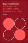 EXPERIENCE DESIGN: A FRAMEWORK FOR INTEGRATING BRAND, EXPERIENCE, AND VALUE