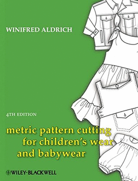 METRIC PATTERN CUTTING FOR CHILDREN'S WEAR AND BABYWEAR, 4TH ED