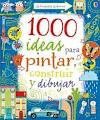 1000 IDEAS PARA PINTAR CONSTRUIR Y DIBUJAR