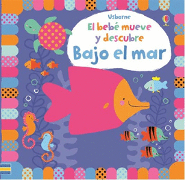 EL BEBE MUEVE Y DESCUBRE: BAJO EL MAR