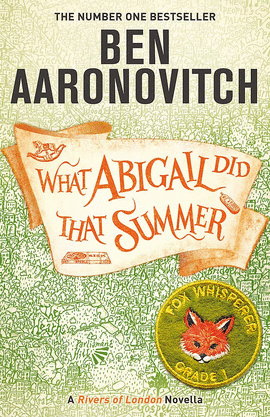 WHAT ABIGAIL DID THAT SUMMER : A RIVERS OF LONDON NOVELLA