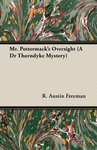 MR. POTTERMACK'S OVERSIGHT (A DR THORNDYKE MYSTERY)