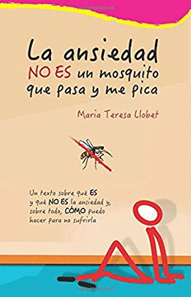 LA ANSIEDAD NO ES UN MOSQUITO QUE PASA Y  ME PICA