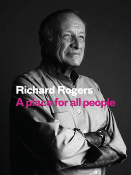 RICHARD ROGERS - A PLCE FOR ALL PEOPLE