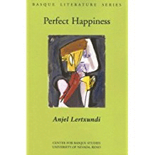 PERFECT HAPPINESS: A NOVEL (BASQUE LITERATURE SERIES)