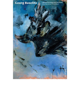 GEORG BASELITZ: COLLECTED WRITINGS AND INTERVIEWS