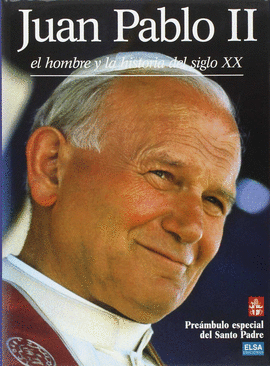 JUAN PABLO II, EL HOMBRE Y LA HISTORIA DEL SIGLO XX