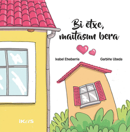 BI ETXE, MAITASUN BERA