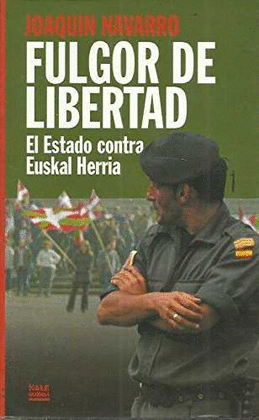 FULGOR DE LIBERTAD.EL ESTADO CONTRA EUSKAL HERRIA