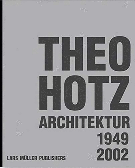 THEO HOTZ ARCHITECTURE 1949-2002