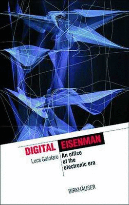 DIGITAL EISENMAN. AN OFFICE OF THE ELECTRONIC ERA