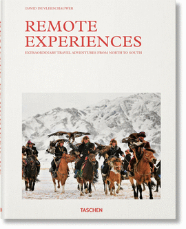 REMOTE EXPERIENCES. EXTRAORDINARY TRAVEL ADVENTURES FROM NORTH TO SOUTH