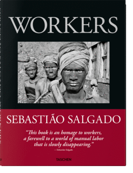 SEBASTIO SALGADO. TRABAJADORES. UNA ARQUEOLOGA DE LA ERA INDUSTRIAL