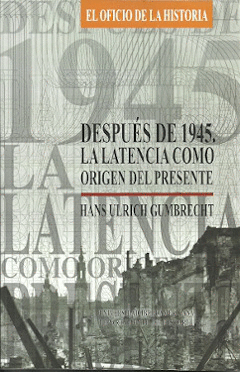 DESPUES DE 1945   LA LATENCIA COMO ORIGEN DEL PRESENTE