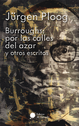 BURROUGHS: POR LAS CALLES DEL AZAR Y OTROS ESCRITOS