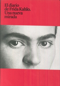 EL DIARIO DE FRIDA KAHLO. UNA NUEVA MIRADA