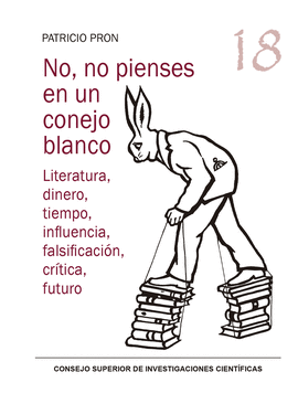 NO, NO PIENSES EN UN CONEJO BLANCO : LITERATURA, DINERO, TIEMPO, INFLUENCIA, FAL