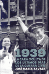 1939.LA CARA OCULTA DE LOS ULTIMOS DIAS DE LA GUERRA CIVIL