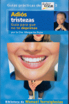 ADIOS TRISTEZAS. GUIA PARA QUE NO TE DEPRIMAS