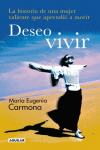DESEO VIVIR - HISTORIA DE UNA MUJER VALIENTE QUE APRENDIO A VIVIR