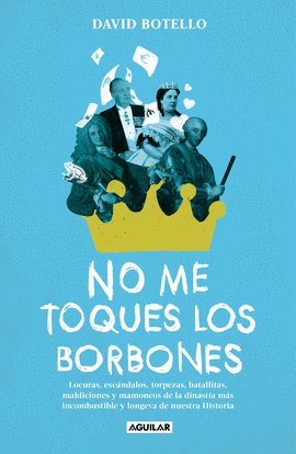NO ME TOQUES LOS BORBONES!
