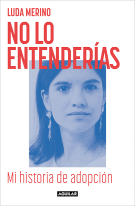 NO LO ENTENDERAS. MI HISTORIA DE ADOPCIN