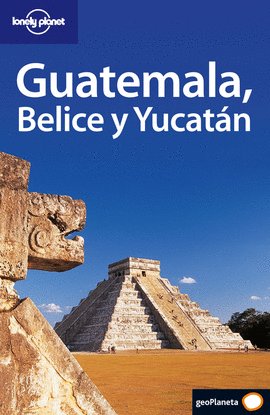 GUATEMALA, BELICE Y YUCATAN (CASTELLANO) -2005