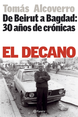 EL DECANO.DE BEIRUT A BAGDAD.30 A�OS DE CRONICAS