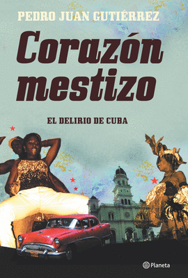 CORAZON MESTIZO. EL DELIRIO DE CUBA