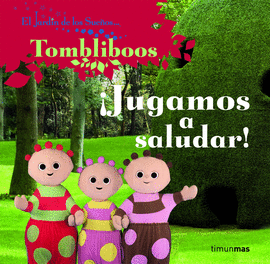 IJUGAMOS A SALUDAR! -EL JARDIN DE LOS SUEOS TOMBLIBOOS