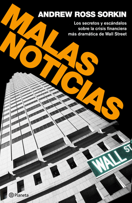 MALAS NOTICIAS - LOS SECRETOS Y ESCANDALOS DE LA CRISIS FINANCIER