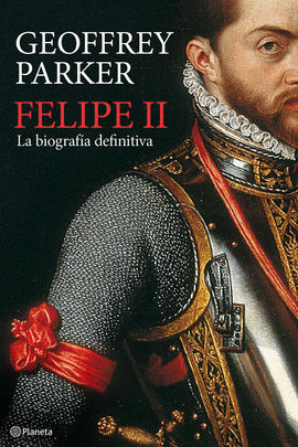 FELIPE II. BIOGRAFIA DEFINITIVA