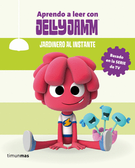 APRENDE A LEER CON JELLY JAMM. JARDINERO INSTANTNEO