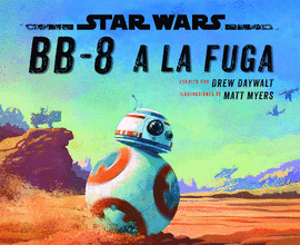 STAR WARS. BB-8 A LA FUGA