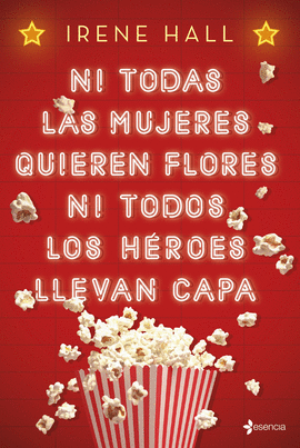 NI TODAS LAS MUJERES QUIEREN FLORES NI TODOS LOS HROES LLEVAN CAPA