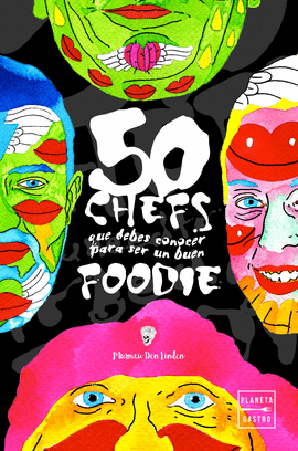 50 CHEFS QUE DEBES CONOCER PARA SER UN BUEN FOODIE