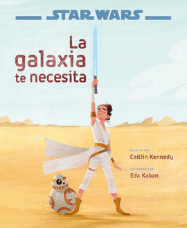 STAR WARS: LA GALAXIA TE NECESITA (CUENTO LIUSTRADO)