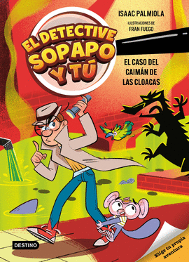 EL DETECTIVE SOPAPO Y T� 5. EL CASO DEL CAIM�N DE LAS CLOACAS