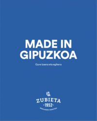 MADE IN GIPUZKOA - GURE IZAERA ETA EGIKERA