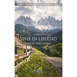 C�MO VIVIR EN LIBERTAD SIENDO UNO MISMO