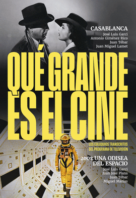 QU GRANDE ES EL CINE! CASABLANCA;2001 UNA ODISEA DEL ESPACIO