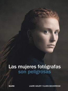 LAS MUJERES FOTGRAFAS SON PELIGROSAS