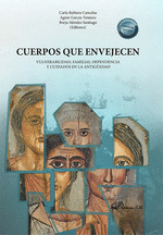 CUERPOS QUE ENVEJECEN. VULNERABILIDAD, FAMILIAS, DEPENDENCIA Y CUIDADOS EN LA AN