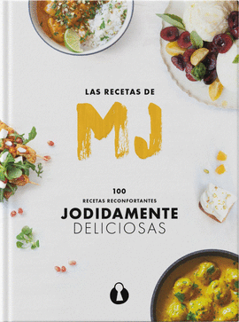 LAS RECETAS DE MJ: 100 RECETAS (JODIDAMENTE) DELICIOSAS