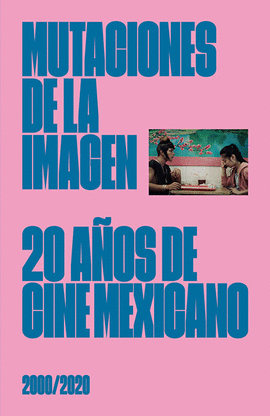 MUTACIONES DE LA IMAGEN. 20 AOS DE CINE MEXICANO